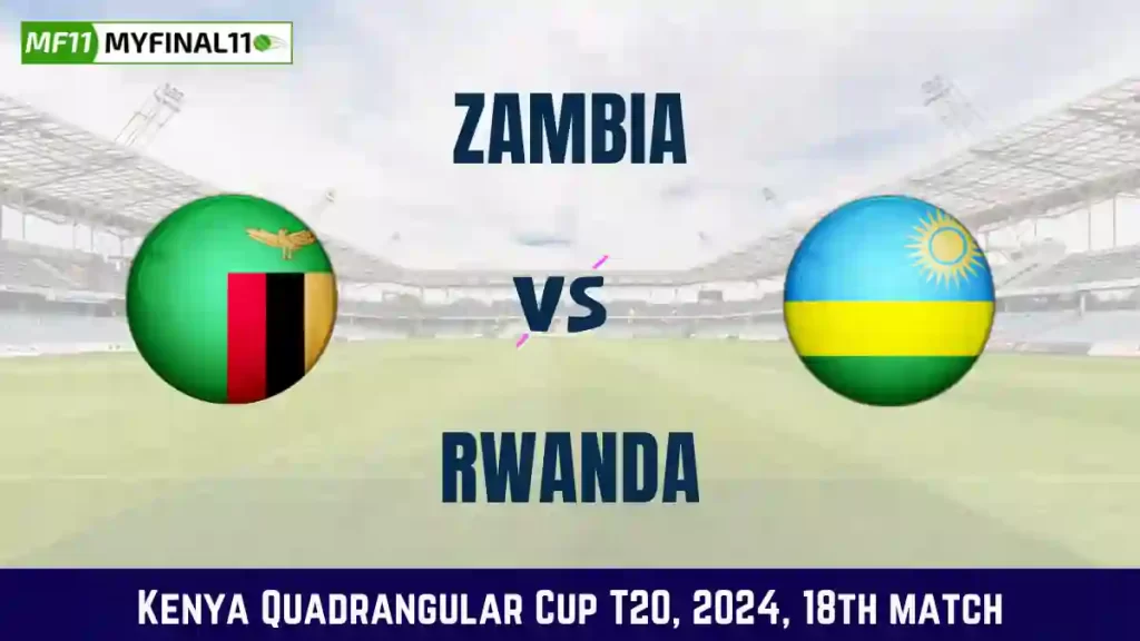 ZAM vs RWA Dream11 Prediction Today 18th Match, Pitch Report, and Player Stats, Kenya Quadrangular Cup T20, 2024
