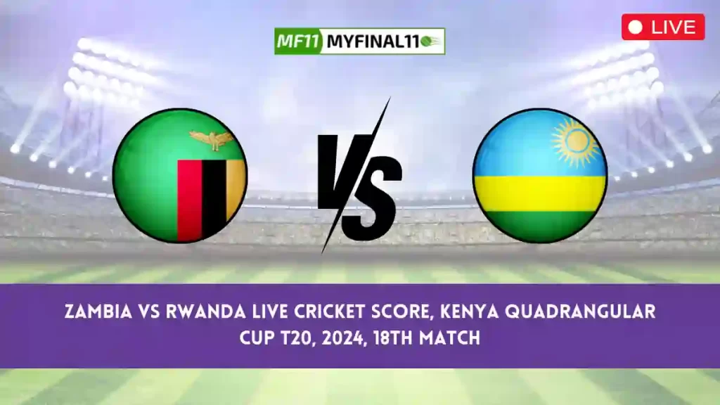 ZAM vs RWA Live Score, Scorecard, Zambia vs Rwanda – Match 18, Kenya Quadrangular Cup T20, 2024