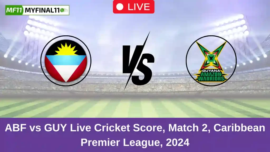 ABF vs GUY Live Score: Scorecard, Ball by Ball Commentary – Match 2, Republic Bank CPL T20 2024