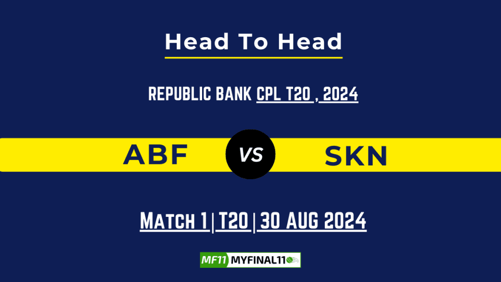 ABF vs SKN Player Battle, Head to Head Team Stats, Team Record – Republic Bank CPL T20 2024