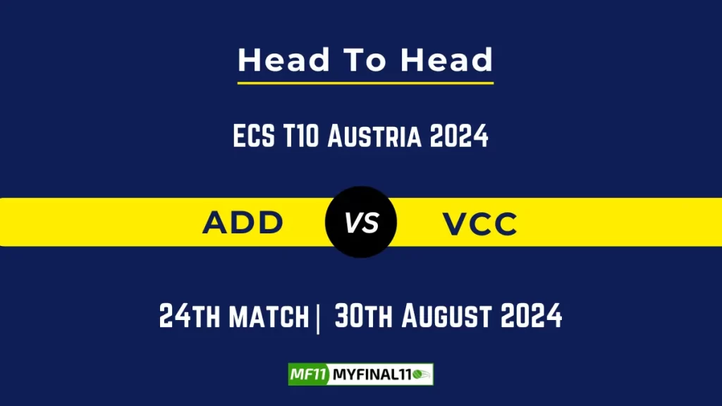 ADD vs VCC Player Battle, Head to Head Team Stats, Team Record – ECS T10 Austria 2024