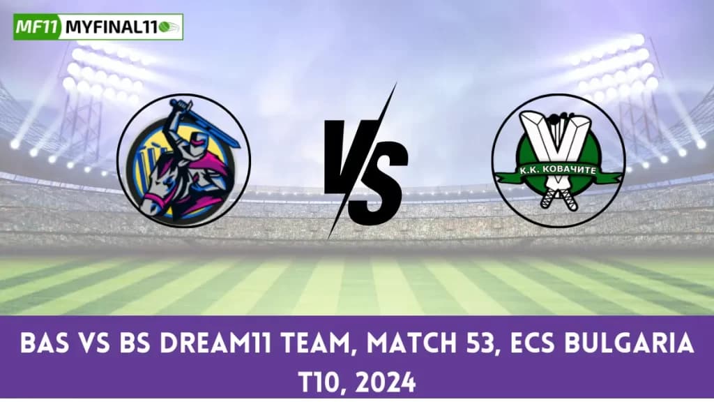 BAS vs BS Dream11 Prediction Today 53rd Match, Pitch Report, and Player Stats, ECS T10 Bulgaria, 2024
