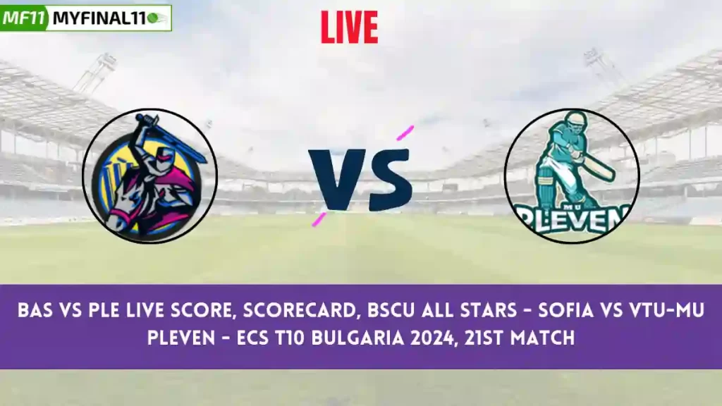 BAS vs PLE Live Score, Scorecard, ECS T10 Bulgaria, 21st Match 2024