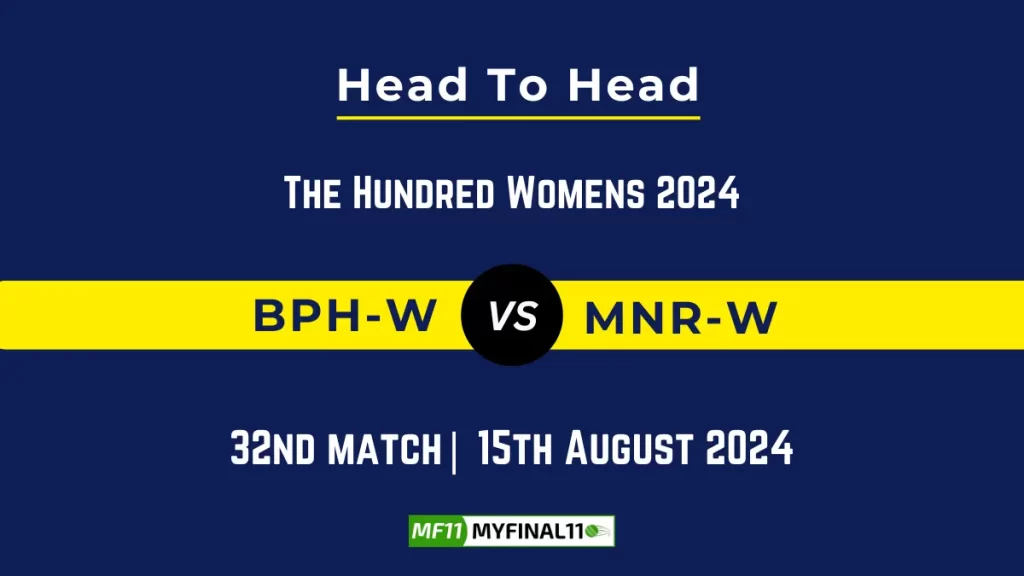 BPH-W vs MNR-W Player Battle, Head to Head Team Stats, Team Record – The Hundred Womens 2024