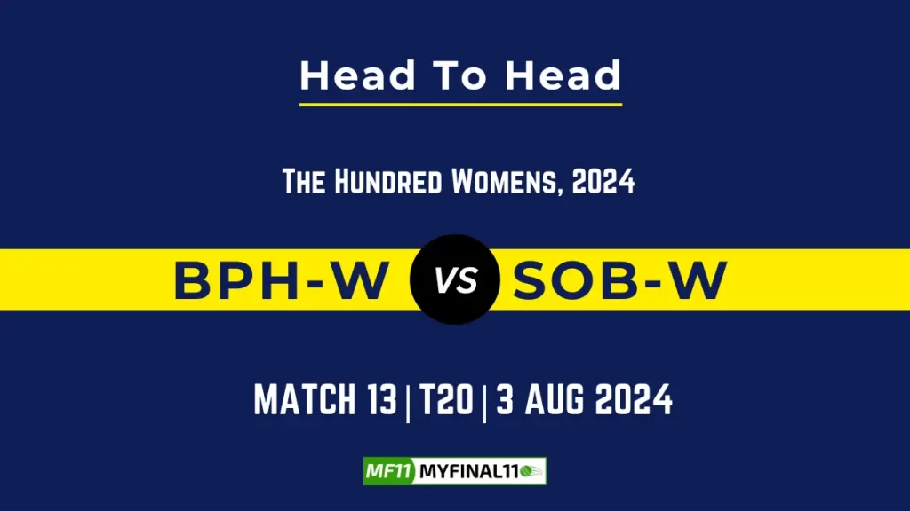 BPH-W vs SOB-W Player Battle, Head to Head Team Stats, Player Record – The Hundred Womens, 2024