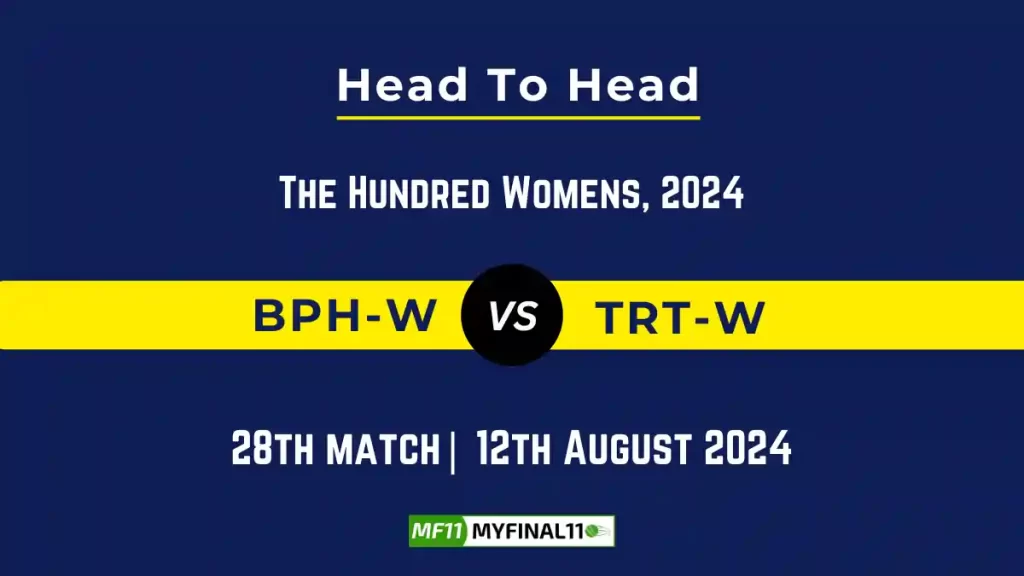 BPH-W vs TRT-W Player Battle, Head to Head Team Stats, Player Record – The Hundred Womens, 2024