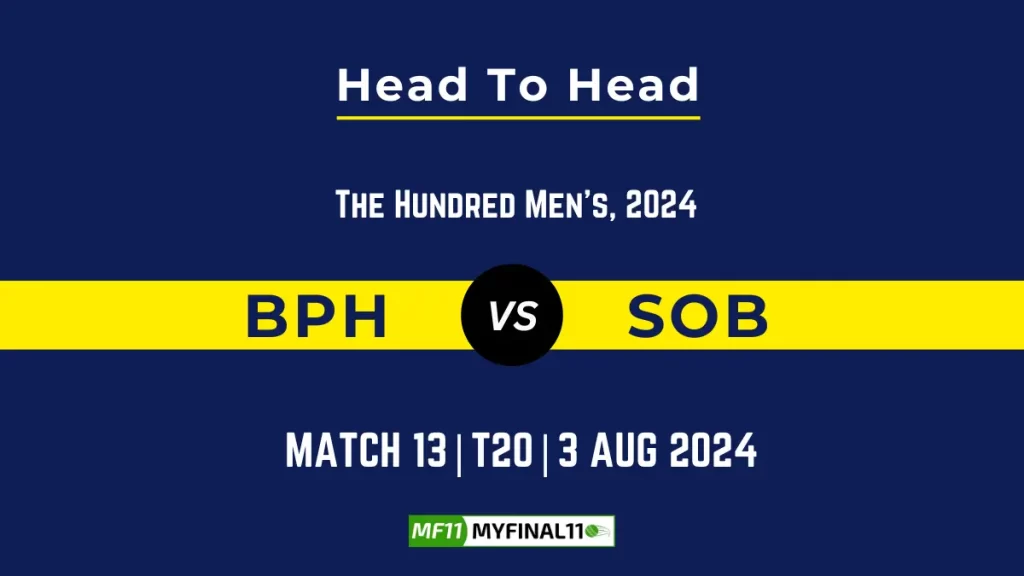 BPH vs SOB Player Battle, Head to Head Team Stats, Player Record – The Hundred Men, 2024