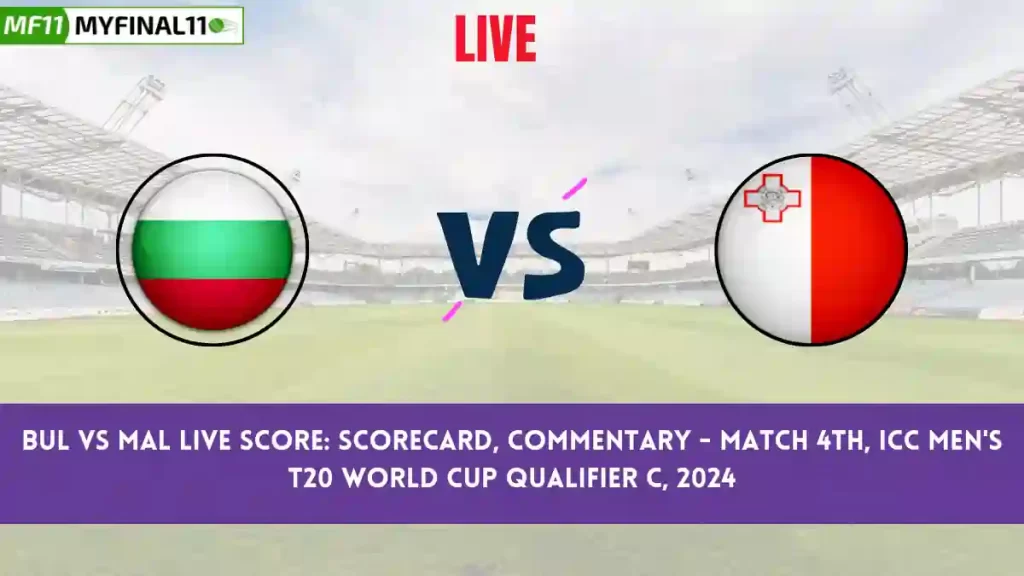BUL vs MAL Live Score: Scorecard, Ball by Ball Commentary – Match 4, ICC Men’s T20 World Cup Qualifier C, 2024