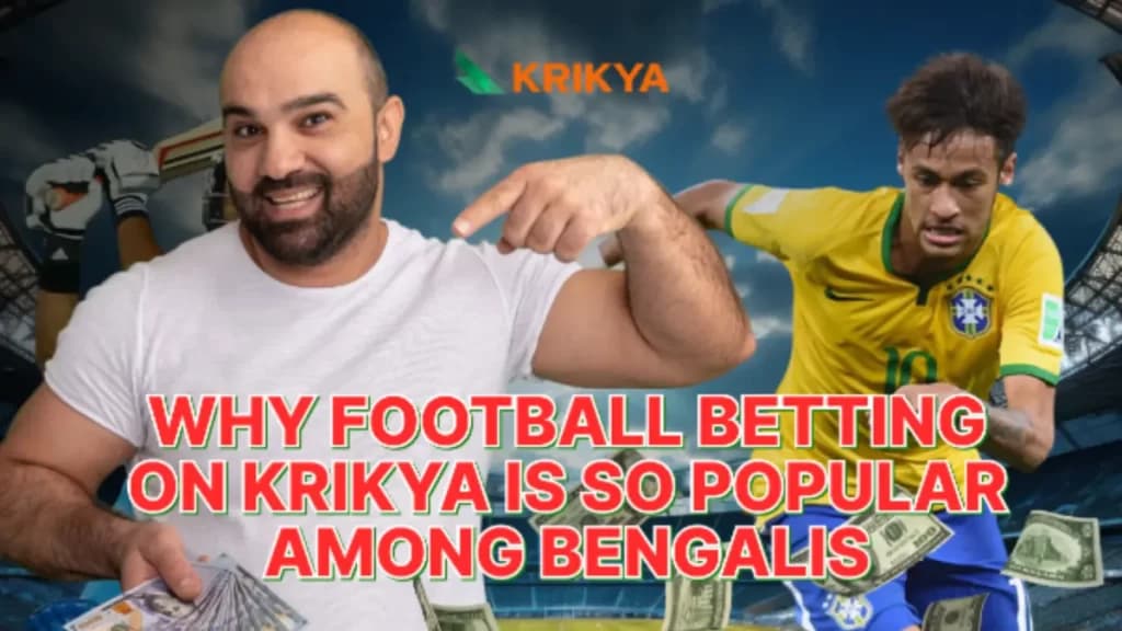 Why Football Betting on Krikya is So Popular Among Bengalis