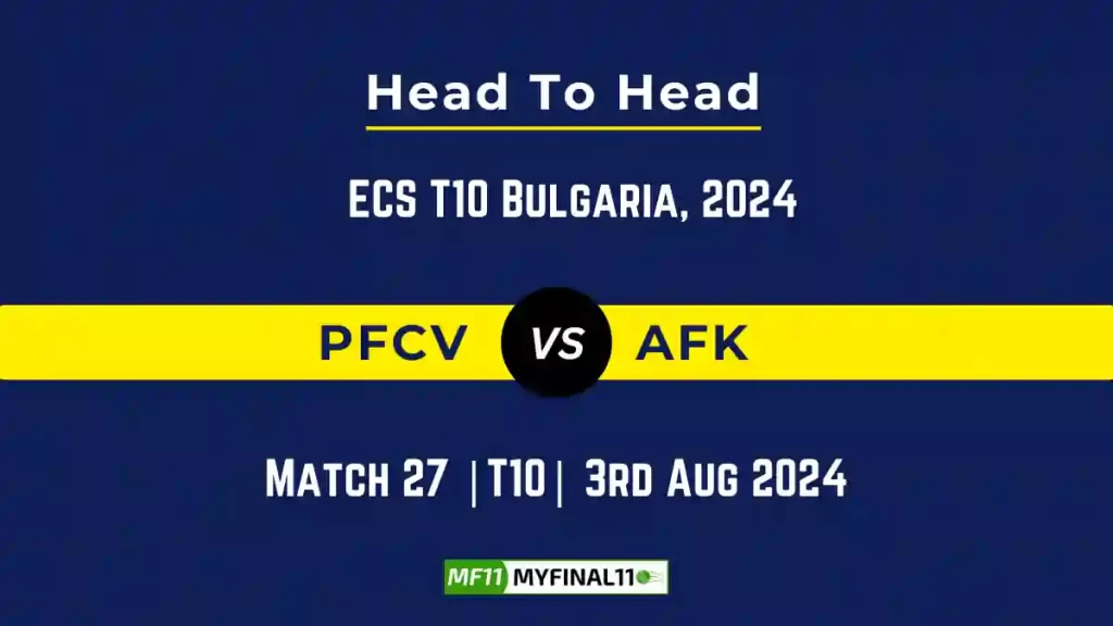PFCV vs AFK Player Battle, Head to Head Team Stats, Player Record – ECS T10 Bulgaria, 2024