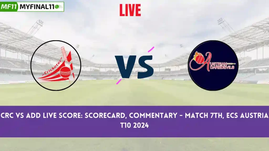 CRC vs ADD Live Score: Scorecard, Ball by Ball Commentary – Match 7, ECS Austria T10, 2024