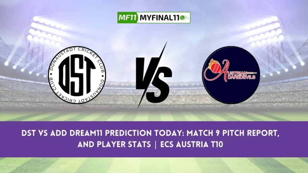DST vs ADD Dream11 Prediction Today: Match 9 Pitch Report, and Player Stats | ECS T10 Austria 2024