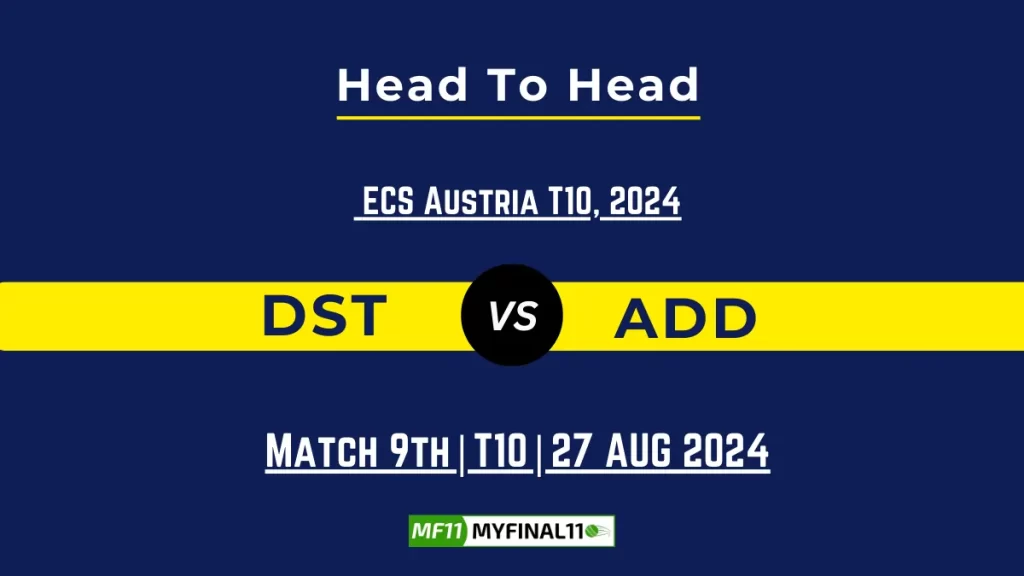 DST vs ADD Player Battle, Head to Head Team Stats, Team Record – ECS T10 Austria 2024