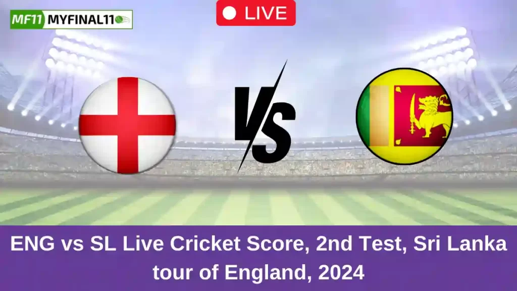 ENG vs SL Live Score: Scorecard, Ball by Ball Commentary – 2nd Test, England vs Sri Lanka Test 2024