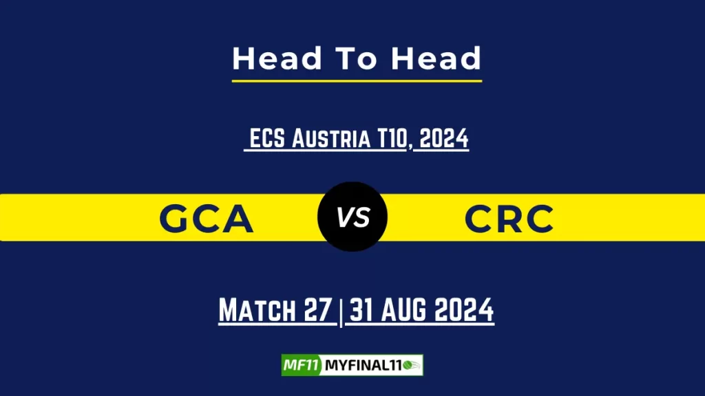 GCA vs CRC Player Battle, Head to Head Team Stats, Team Record – ECS T10 Austria 2024