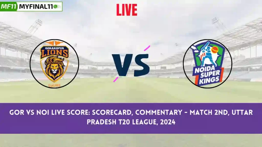 GOR vs NOI Live Score: Scorecard, Ball by Ball Commentary – Match 2, Uttar Pradesh T20 League, 2024