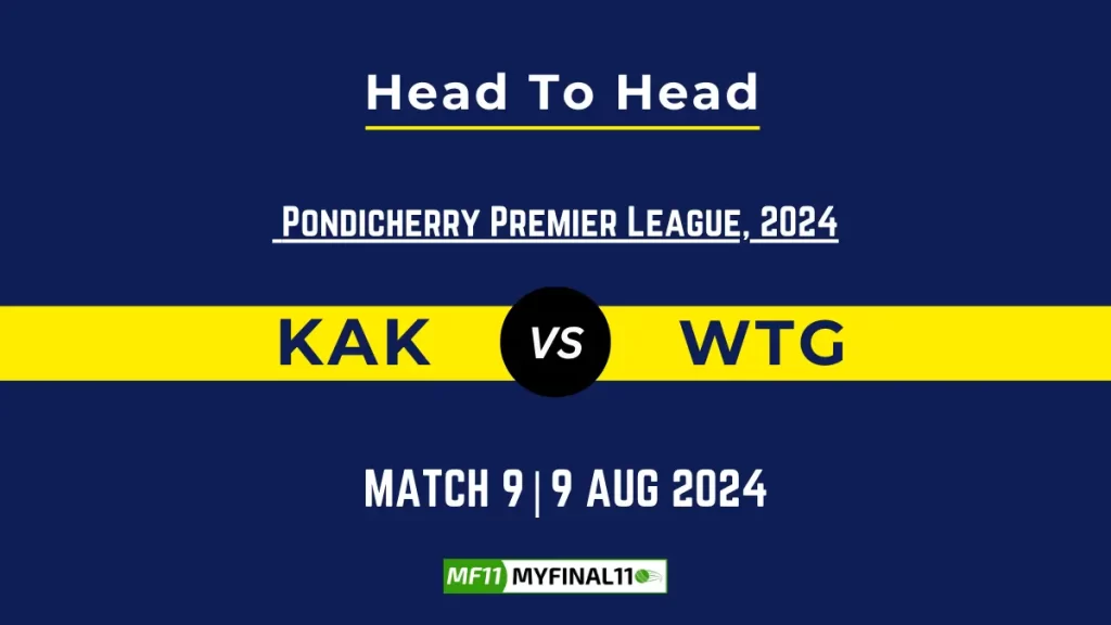 KAK vs WTG Player Battle, Head to Head Team Stats, Team Record – Pondicherry T20 Premier League, 2024