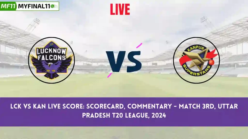LCK vs KAN Live Score: Scorecard, Ball by Ball Commentary – Match 3, Uttar Pradesh T20 League, 2024