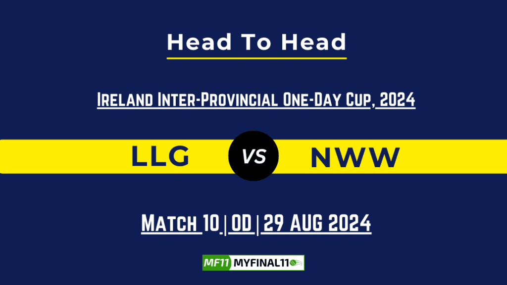 LLG vs NWW Player Battle, Head to Head Team Stats, Team Record – Ireland Inter-Provincial One-Day Cup 2024