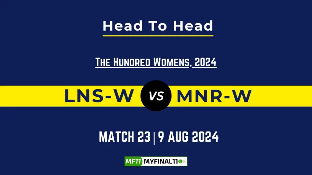 LNS-W vs MNR-W Player Battle, Head to Head Team Stats, Player Record – The Hundred Womens, 2024
