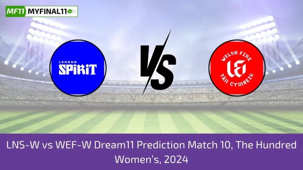 The Hundred Women 2024 – LNS-W vs WEF-W Dream11 Prediction, Player Stats, Player Battle & Expert Fantasy Guide By MyFinal11