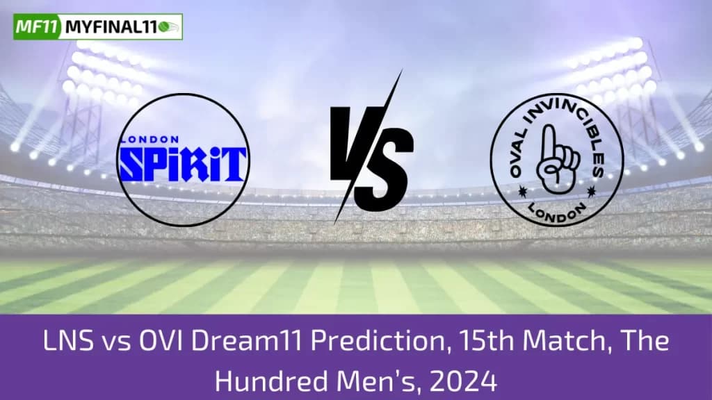 The Hundred Mens 2024: LNS vs OVI Dream11 Prediction, Expert Fantasy Guide, Player Battle/Stats, Pitch Report By MyFinal11