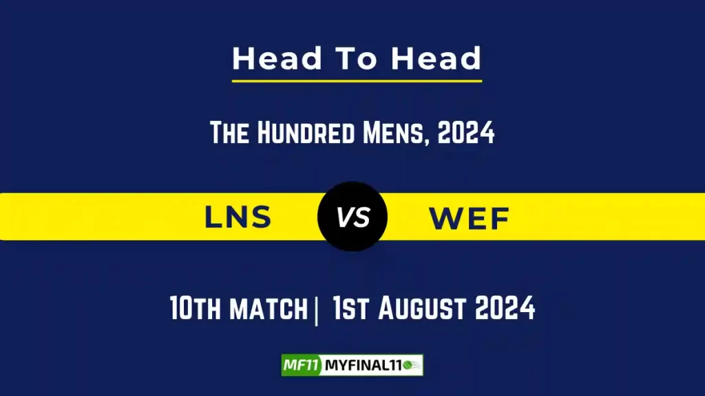 LNS vs WEF Player Battle, Head to Head Team Stats, Player Record – The Hundred Men, 2024