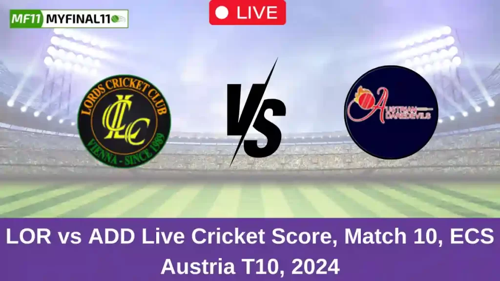 LOR vs ADD Live Score: Scorecard, Ball by Ball Commentary – Match 10, ECS T10 Austria 2024