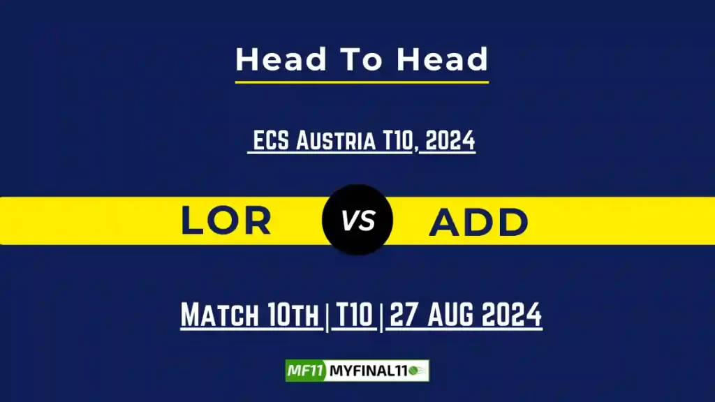LOR vs ADD Player Battle, Head to Head Team Stats, Team Record – ECS T10 Austria 2024