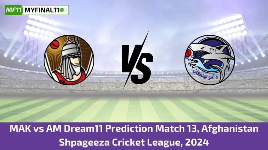 MAK vs AM Dream11 Prediction Today: Match 13 Pitch Report & Player Stats – Shpageeza Cricket League 2024