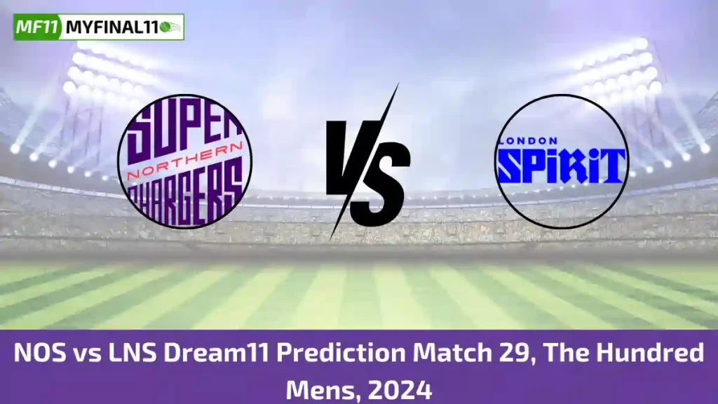 NOS vs LNS Dream11 Expert Fantasy Prediction, 29th Match, The Hundred