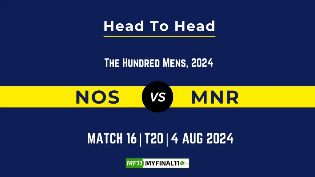 NOS vs MNR Dream11 Prediction Today: 16th Match Pitch Report and Player Stats | The Hundred Mens 2024
