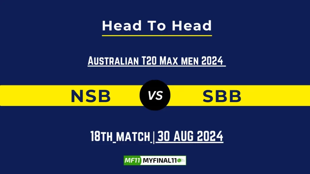 NSB vs SBB Player Battle, Head to Head Team Stats, Team Record – Australian T20 Max Men 2024