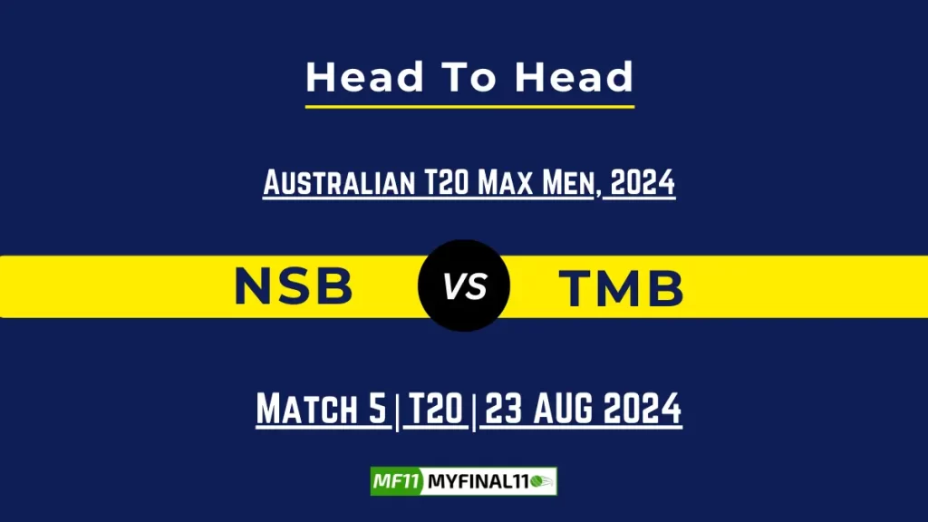 NSB vs TMB Player Battle, Head to Head Team Stats, Player Record – Australian T20 Max Men