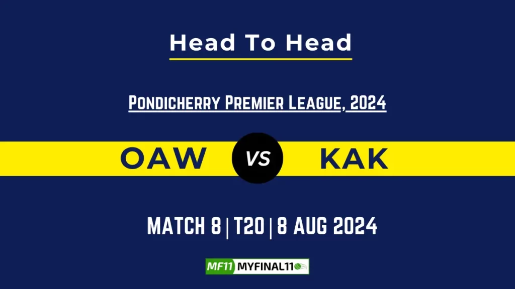 OAW vs KAK Player Battle, Head to Head Team Stats, Team Record – Pondicherry T20 Premier League, 2024
