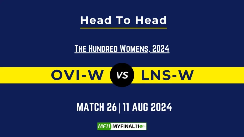 OVI-W vs LNS-W Player Battle, Head to Head Team Stats, Player Record – The Hundred Womens, 2024