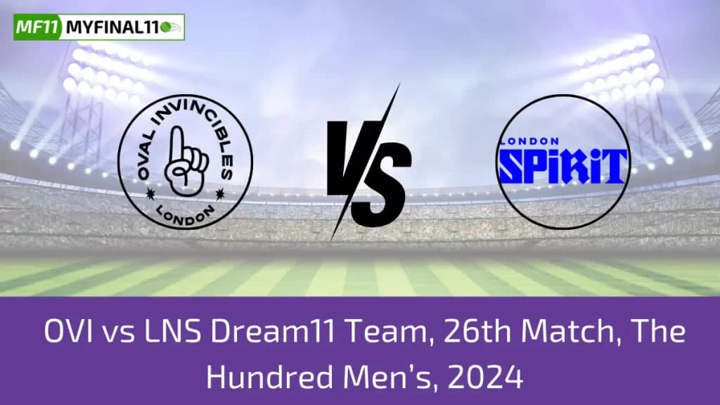OVI vs LNS Dream11 Prediction Today: 26th Match Pitch Report, and Player Stats | The Hundred Mens