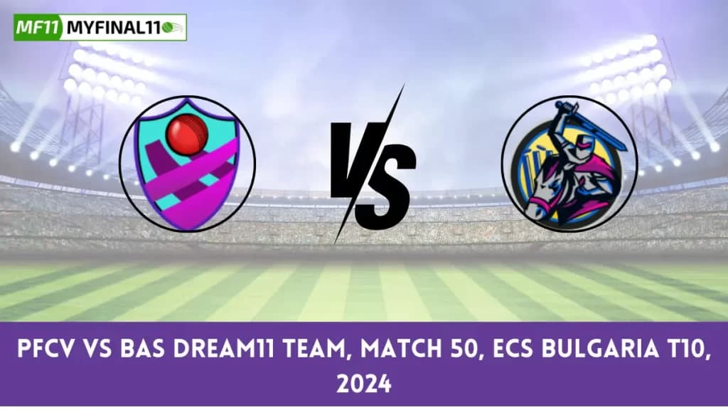 PFCV vs BAS Dream11 Prediction Today 50th Match, Pitch Report, and Player Stats, ECS T10 Bulgaria, 2024