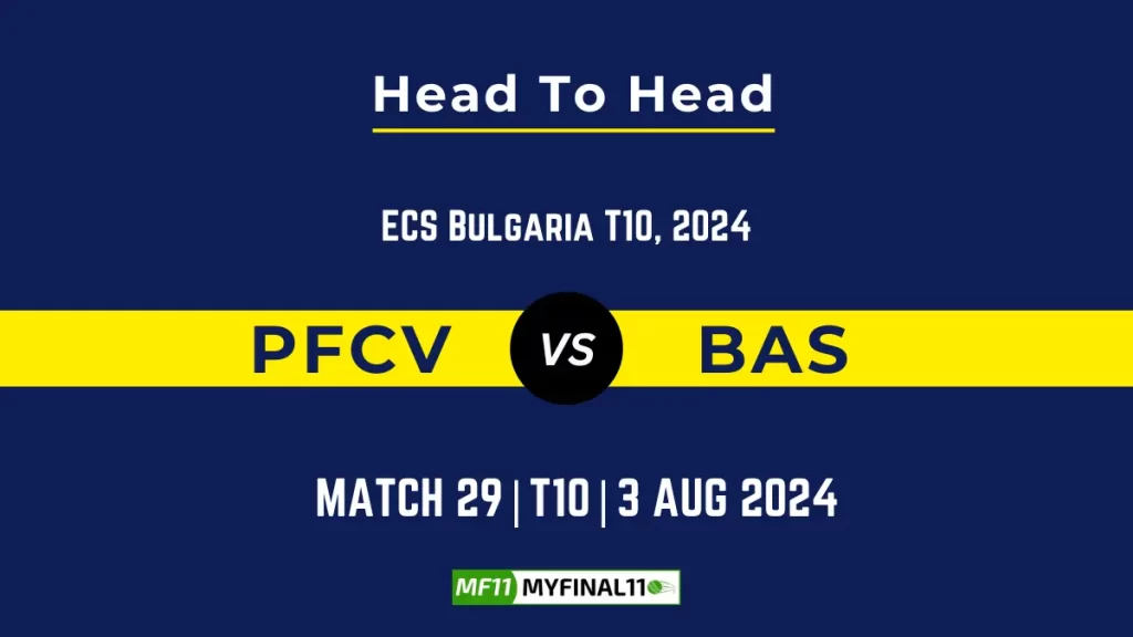 PFCV vs BAS Player Battle, Head to Head Team Stats, Player Record – ECS T10 Bulgaria, 2024