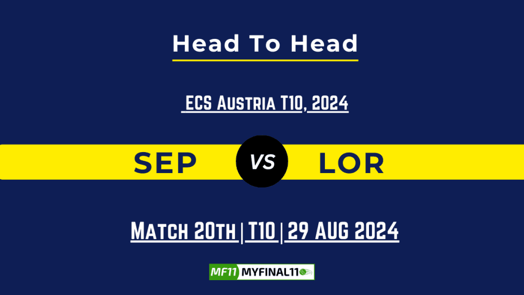 SEP vs LOR Player Battle, Head to Head Team Stats, Team Record – ECS T10 Austria 2024