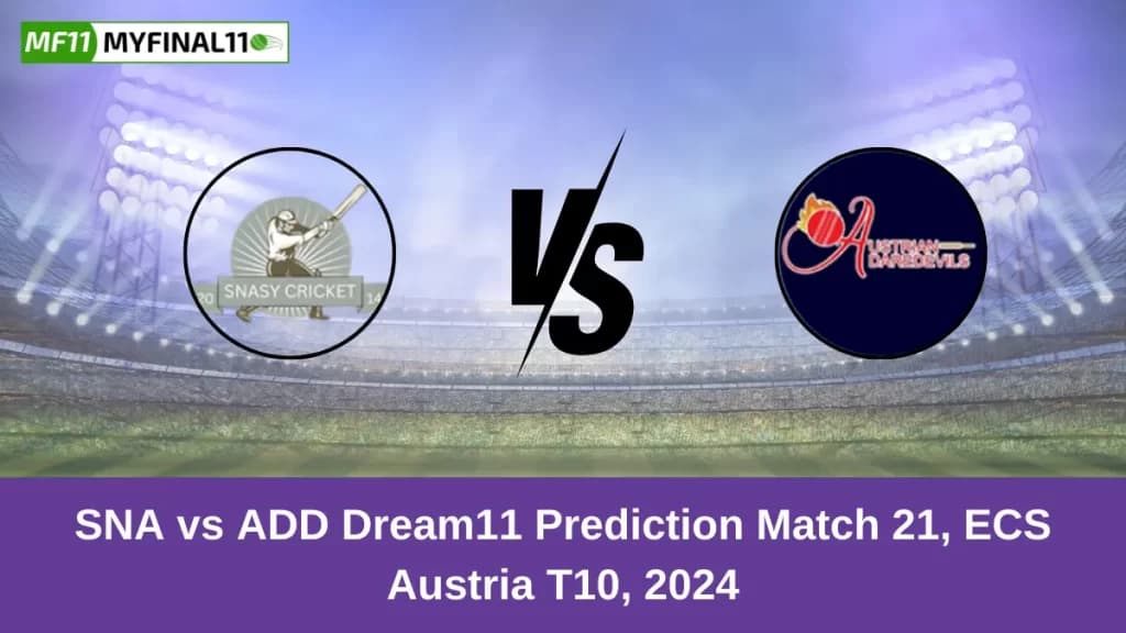 SNA vs ADD Dream11 Prediction Today: Match 21 Pitch Report, and Player Stats | ECS T10 Austria 2024