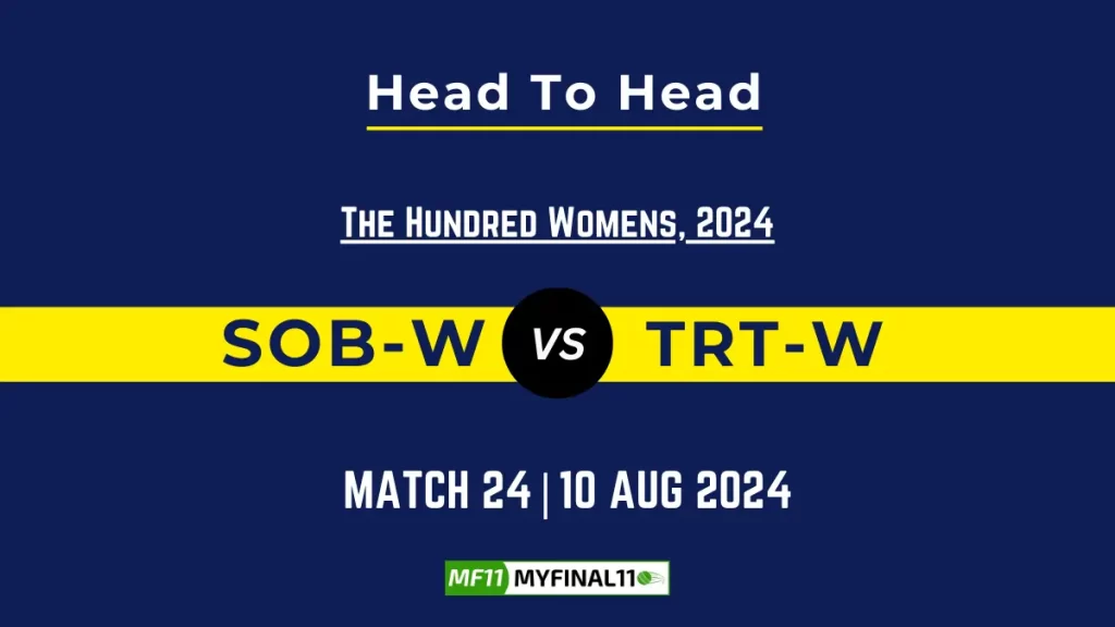SOB-W vs TRT-W Player Battle, Head to Head Team Stats, Player Record – The Hundred Womens, 2024