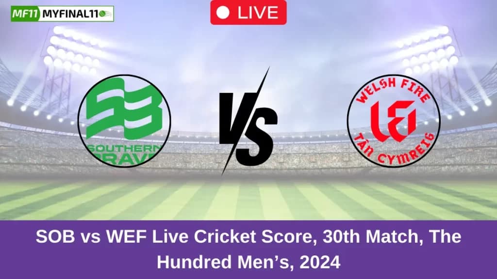 SOB vs WEF Live Score: Scorecard, Ball by Ball Commentary – 30th Match, The Hundred Mens