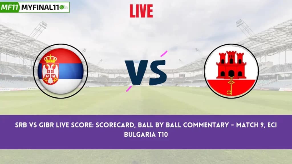SRB vs GIBR Live Score: Scorecard, Ball by Ball Commentary – Match 9, ECI Bulgaria T10