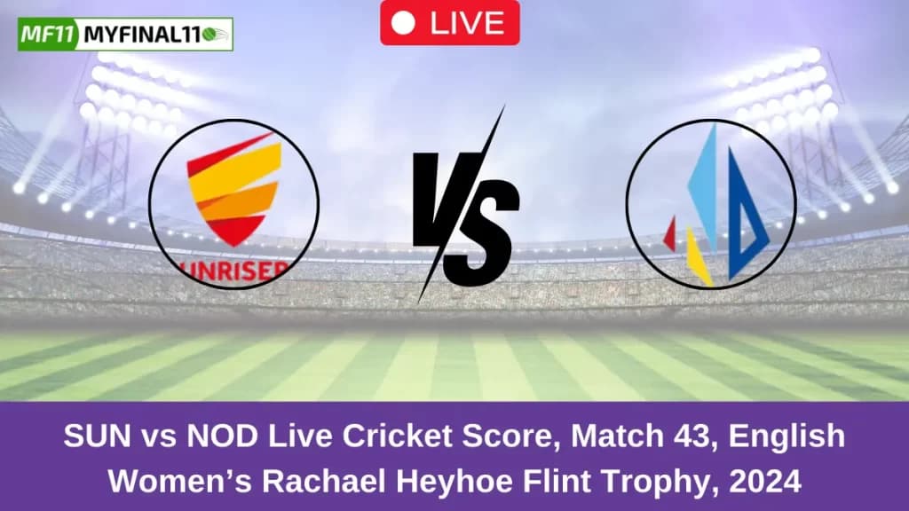 SUN vs NOD Live Score: Scorecard, Ball by Ball Commentary – Match 43, Rachael Heyhoe Flint Trophy