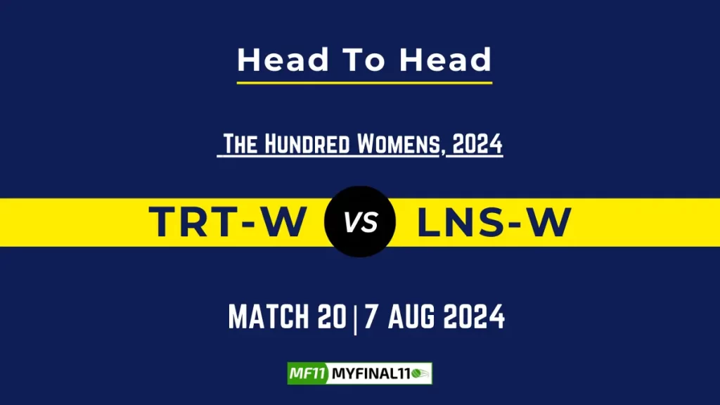 TRT-W vs LNS-W Player Battle, Head to Head Team Stats, Player Record – The Hundred Womens, 2024