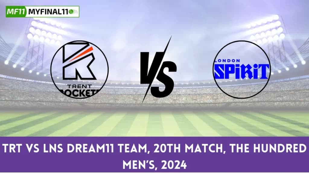 The Hundred 2024 – TRT vs LNS Dream11 Prediction, Player Stats, Player Battle & Expert Fantasy Guide By MyFinal11