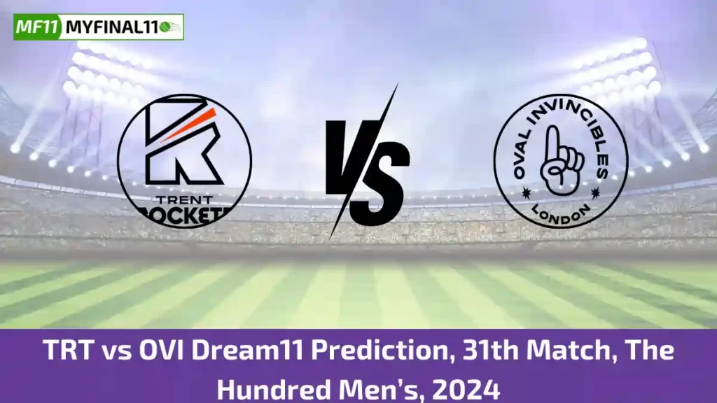 TRT vs OVI Dream11 Prediction Today: 31st Match Pitch Report, and Player Stats | The Hundred Mens