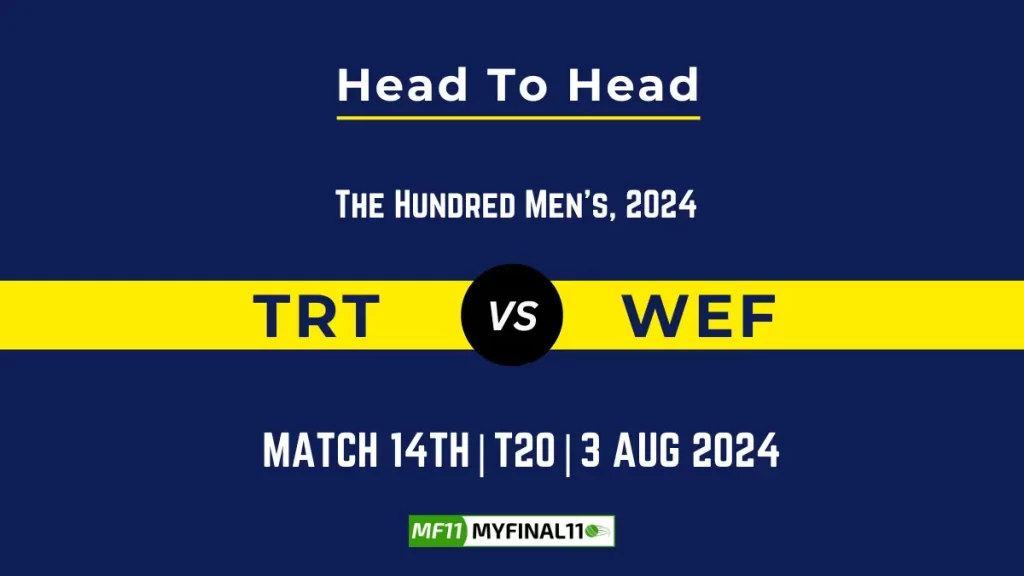 TRT vs WEF Player Battle, Head to Head Team Stats, Player Record – The Hundred Men, 2024