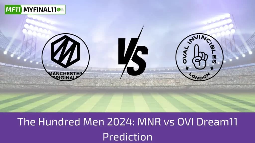 The Hundred Men 2024 – MNR vs OVI Dream11 Prediction, Player Stats, Player Battle & Expert Fantasy Guide By MyFinal11